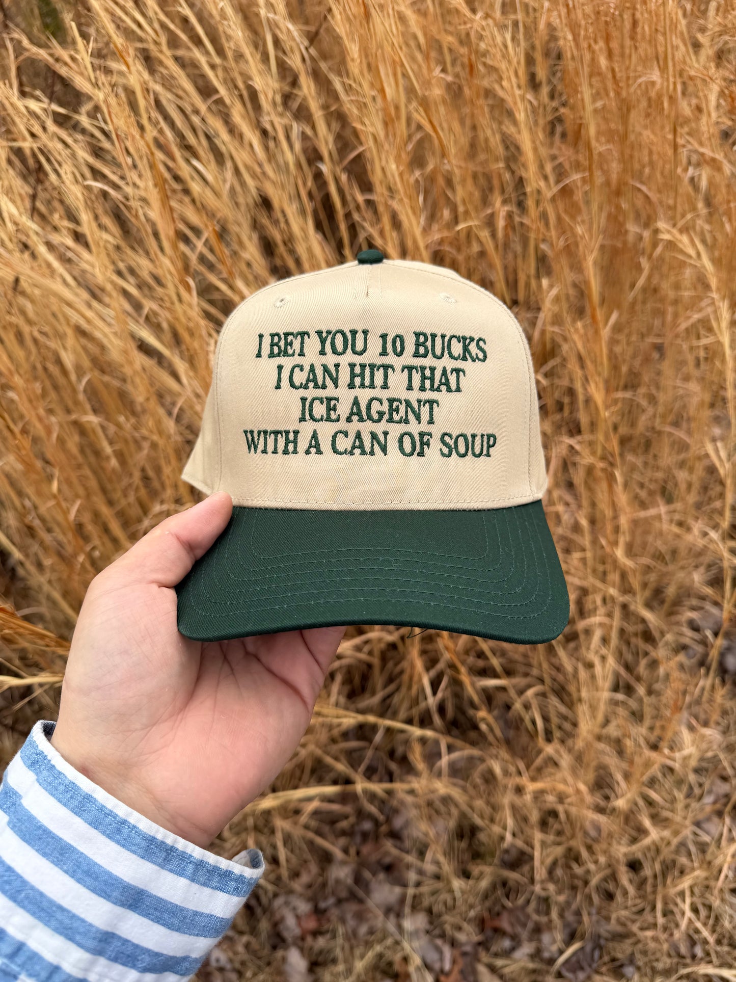 I BET YOU $10 BUCKS I CAN HIT THAT ICE AGENT WITH A CAN OF SOUP(Green/ Khaki)