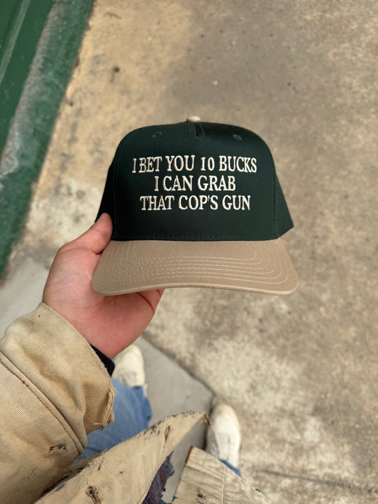 I BET YOU 10 BUCKS I CAN GRAB THAT COP'S GUN (TAN/GREEN)