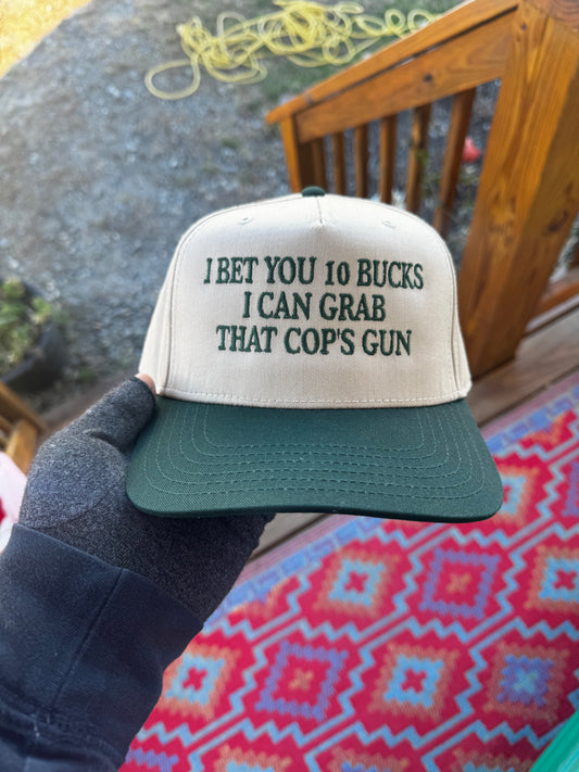 I BET YOU 10 BUCKS I CAN GRAB THAT COP'S GUN (GREEN/Khaki)